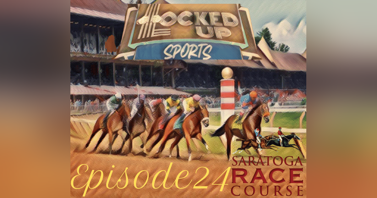 Locked Up Sports Episode 24: Saratoga Stumble Locked Up Sports Episode 24: Saratoga Stumble