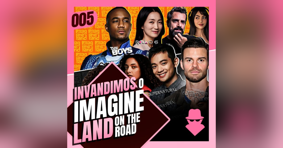 005 - IMAGINELAND 2025 (papo com The Boys, Round 6, Supernatural, Vampire Diaries e mais) - O Invasor 005 - IMAGINELAND 2025 (papo com The Boys, Round 6, Supernatural, Vampire Diaries e mais) - O Invasor