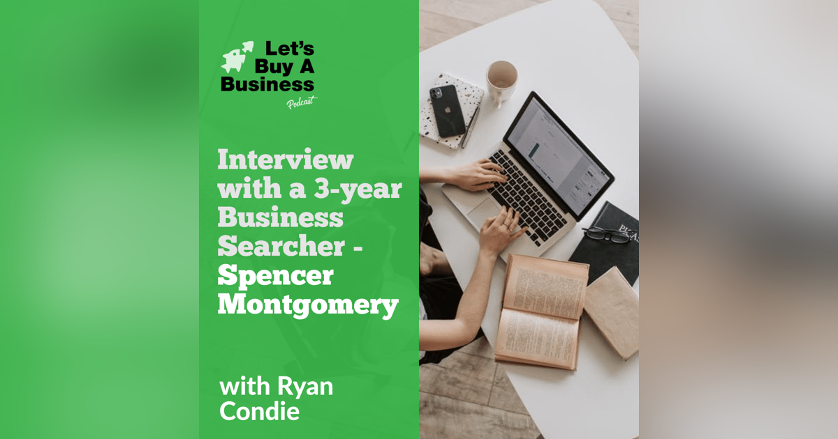 Interview with a 3-Year Business Searcher - Spencer Montgomery Interview with a 3-Year Business Searcher - Spencer Montgomery