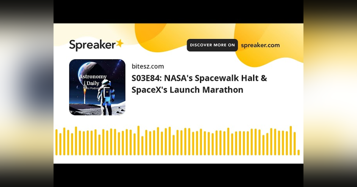S03E84: NASA’s Spacewalk Halt & SpaceX’s Launch Marathon S03E84: NASA’s Spacewalk Halt & SpaceX’s Launch Marathon