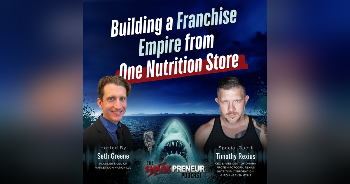 Episode 1272: Building a Franchise Empire from One Nutrition Store with Timothy Rexius Episode 1272: Building a Franchise Empire from One Nutrition Store with Timothy Rexius