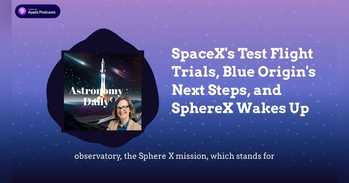 SpaceX’s Test Flight Trials, Blue Origin’s Next Steps, and SphereX Wakes Up SpaceX’s Test Flight Trials, Blue Origin’s Next Steps, and SphereX Wakes Up