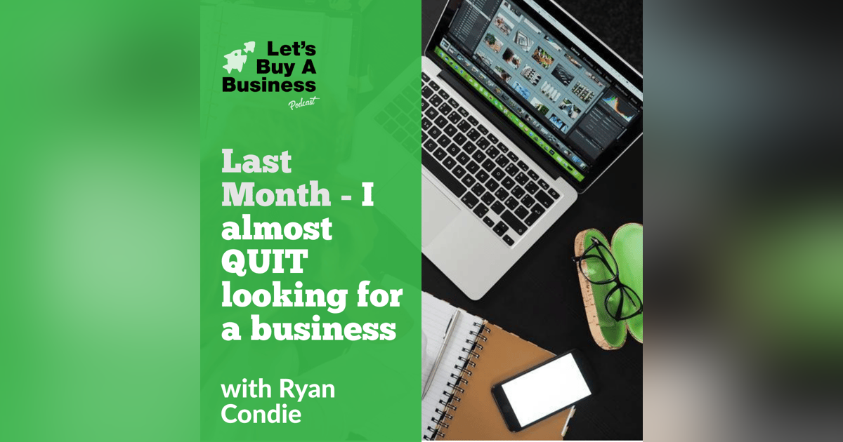 Last Month - I almost QUIT looking for a business Last Month - I almost QUIT looking for a business