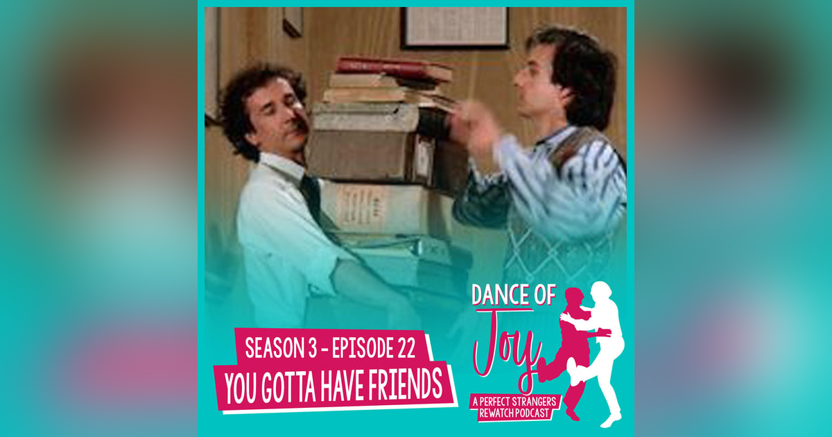 You Gotta Have Friends - Perfect Strangers Season 3 Episode 22 You Gotta Have Friends - Perfect Strangers Season 3 Episode 22
