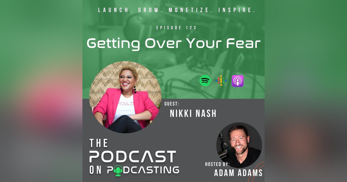 Ep123: Getting Over Your Fear - Nikki Nash Ep123: Getting Over Your Fear - Nikki Nash