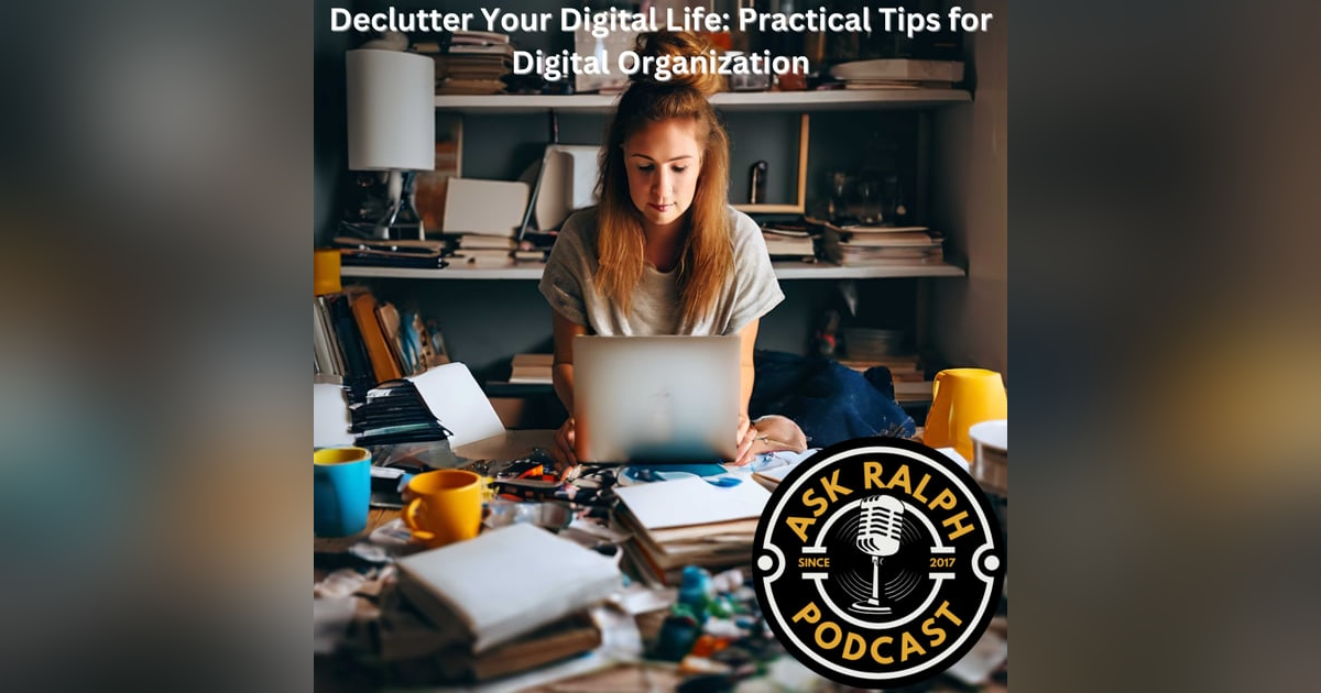 Declutter Your Digital Life: Practical Tips for Digital Organization Declutter Your Digital Life: Practical Tips for Digital Organization
