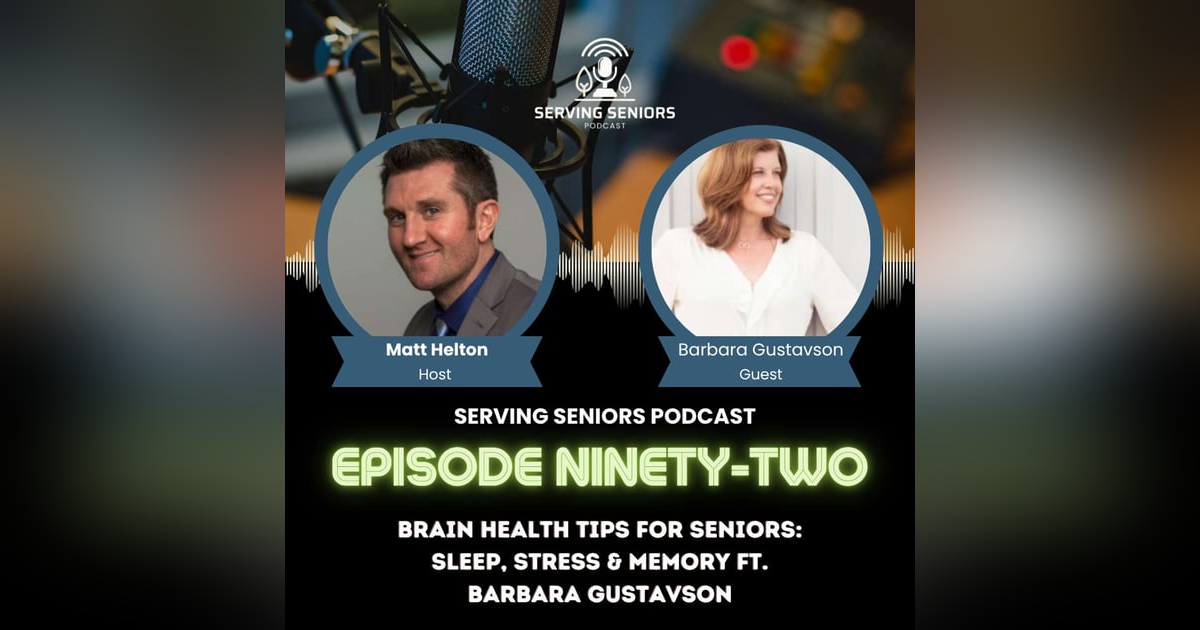 Episode 92: Brain Health Tips for Seniors: Sleep, Stress & Memory ft. Barbara Gustavson Episode 92: Brain Health Tips for Seniors: Sleep, Stress & Memory ft. Barbara Gustavson