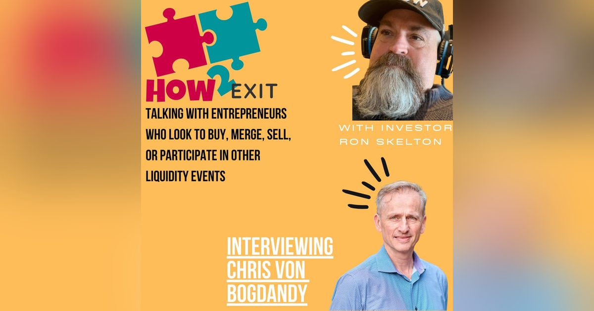 How2Exit Episode 71: Chris Von Bogdandy - 20+ years experience in M&A and M&A Integration Expert. How2Exit Episode 71: Chris Von Bogdandy - 20+ years experience in M&A and M&A Integration Expert.