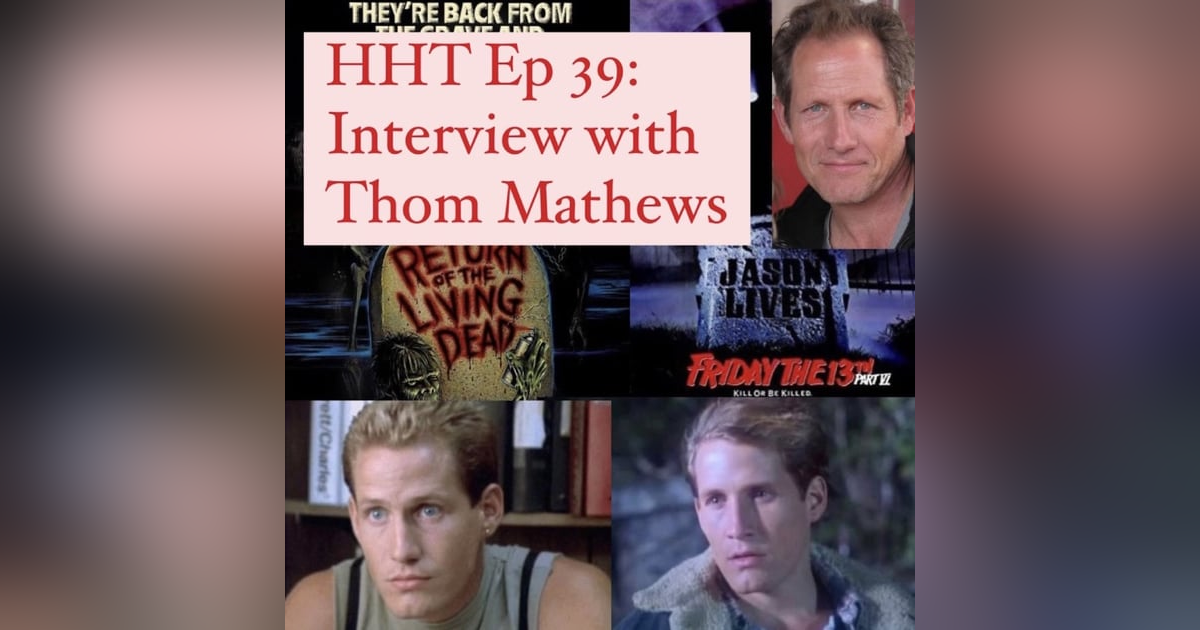 Ep 39: Interview w/Thom Mathews from “F13 Pt VI” & “The Return of the Living Dead” Ep 39: Interview w/Thom Mathews from “F13 Pt VI” & “The Return of the Living Dead”