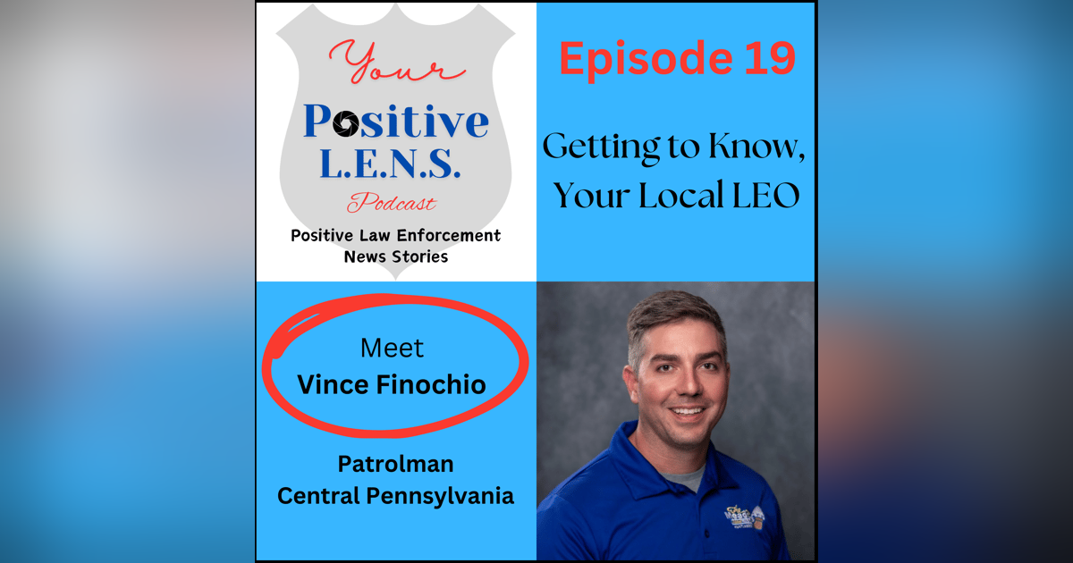 Episode 19: Meet Vince Finochio - From Patrolman to Entrepreneur Episode 19: Meet Vince Finochio - From Patrolman to Entrepreneur