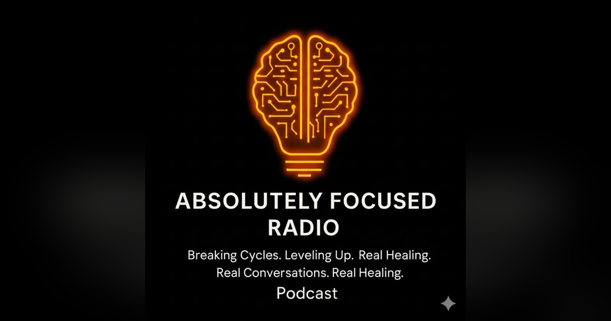 Absolutely Focused Radio Podcast Absolutely Focused Radio Podcast