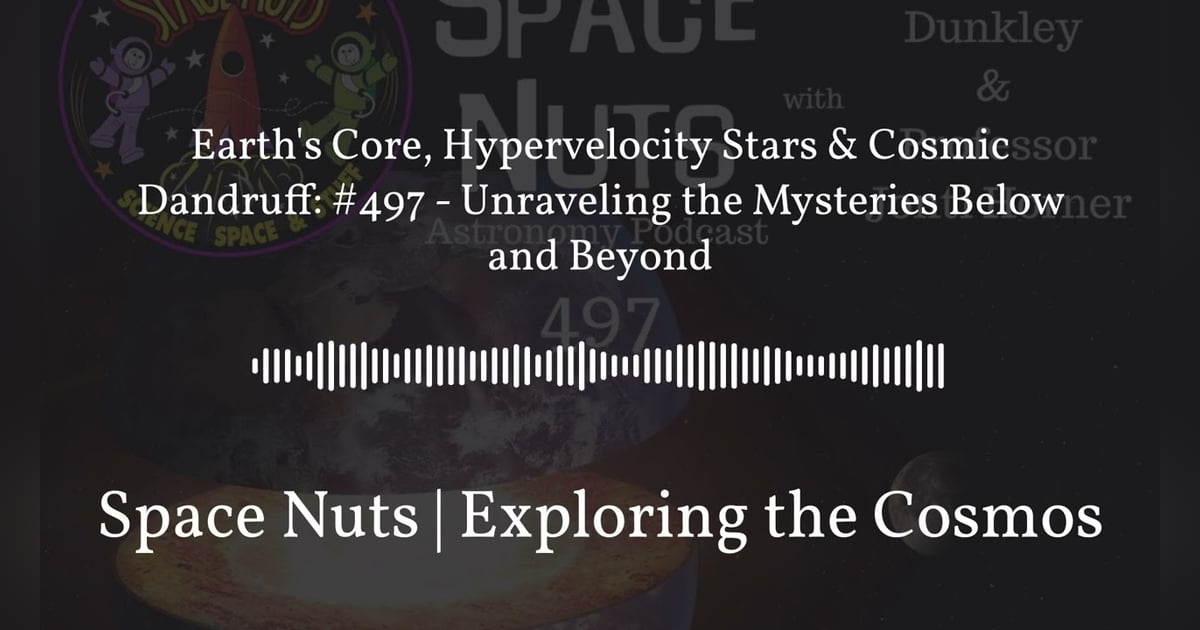Earth’s Core, Hypervelocity Stars & Cosmic Dandruff: #497 - Unraveling the Mysteries Below and... Earth’s Core, Hypervelocity Stars & Cosmic Dandruff: #497 - Unraveling the Mysteries Below and...