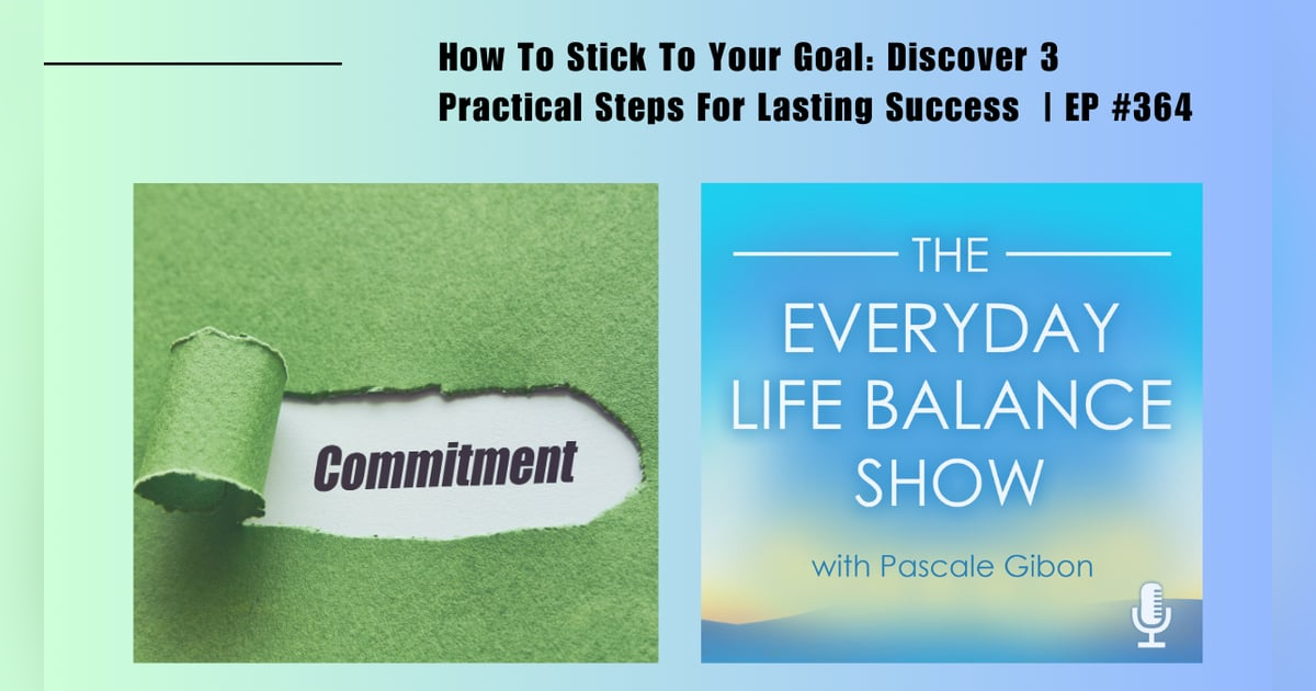 Episode 364: How To Stick To Your Goal - Discover 3 Practical Steps For Lasting Success Episode 364: How To Stick To Your Goal - Discover 3 Practical Steps For Lasting Success