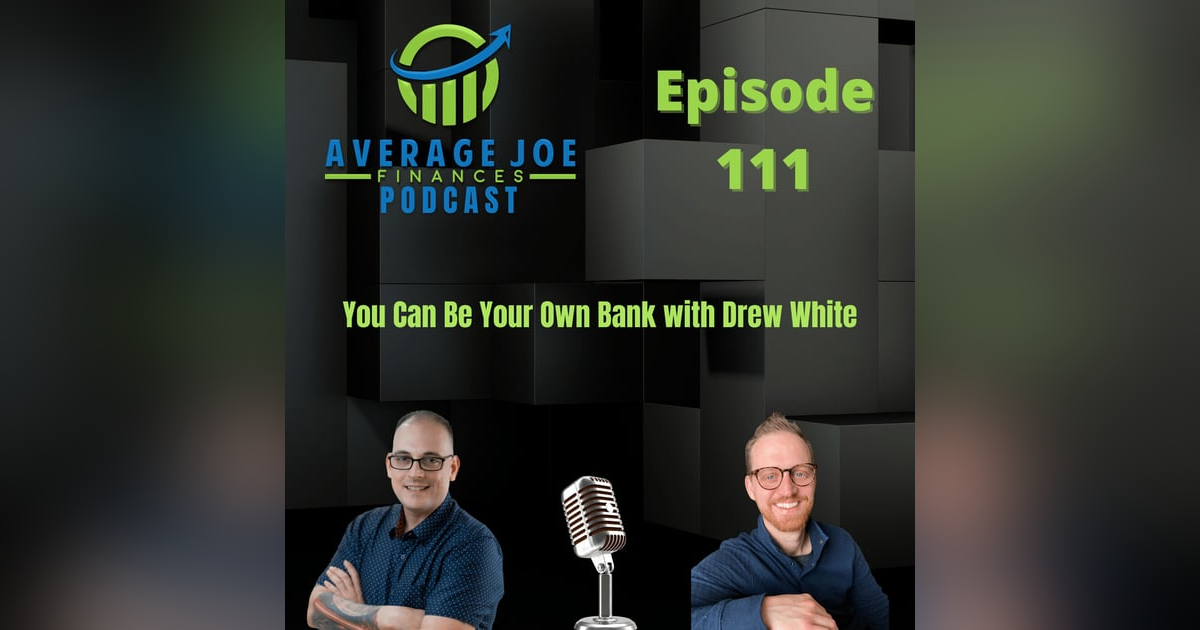 111. You Can Be Your Own Bank with Drew White 111. You Can Be Your Own Bank with Drew White