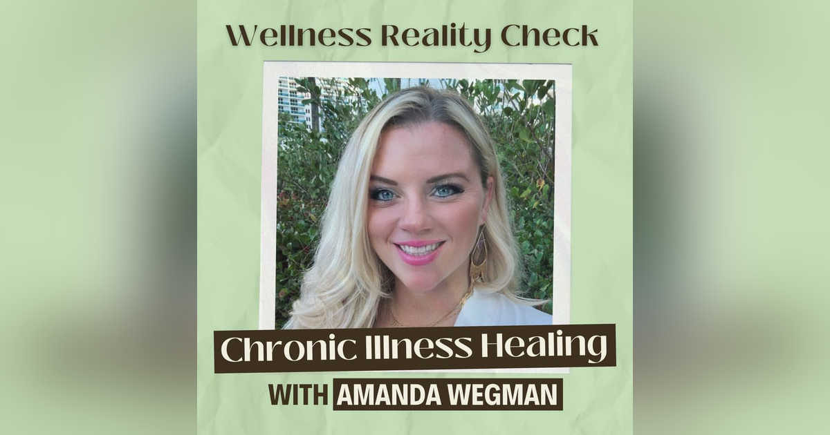 10 - Healing from Chronic Illness with Amanda Wegman 10 - Healing from Chronic Illness with Amanda Wegman