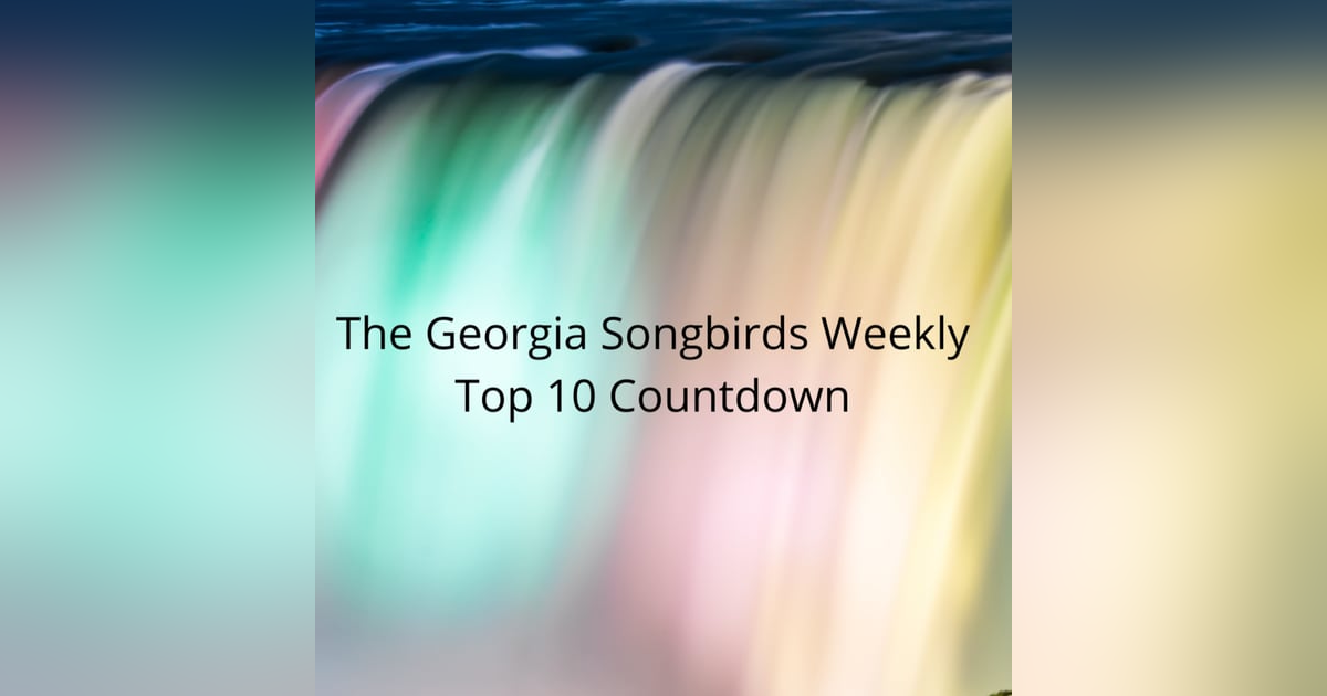 The Georgia Songbirds Weekly Top 10 Countdown Week 147 The Georgia Songbirds Weekly Top 10 Countdown Week 147