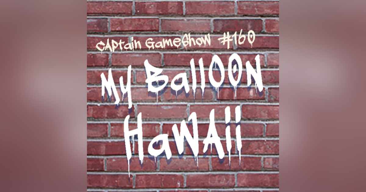Episode 160: My Balloon Hawaii Episode 160: My Balloon Hawaii