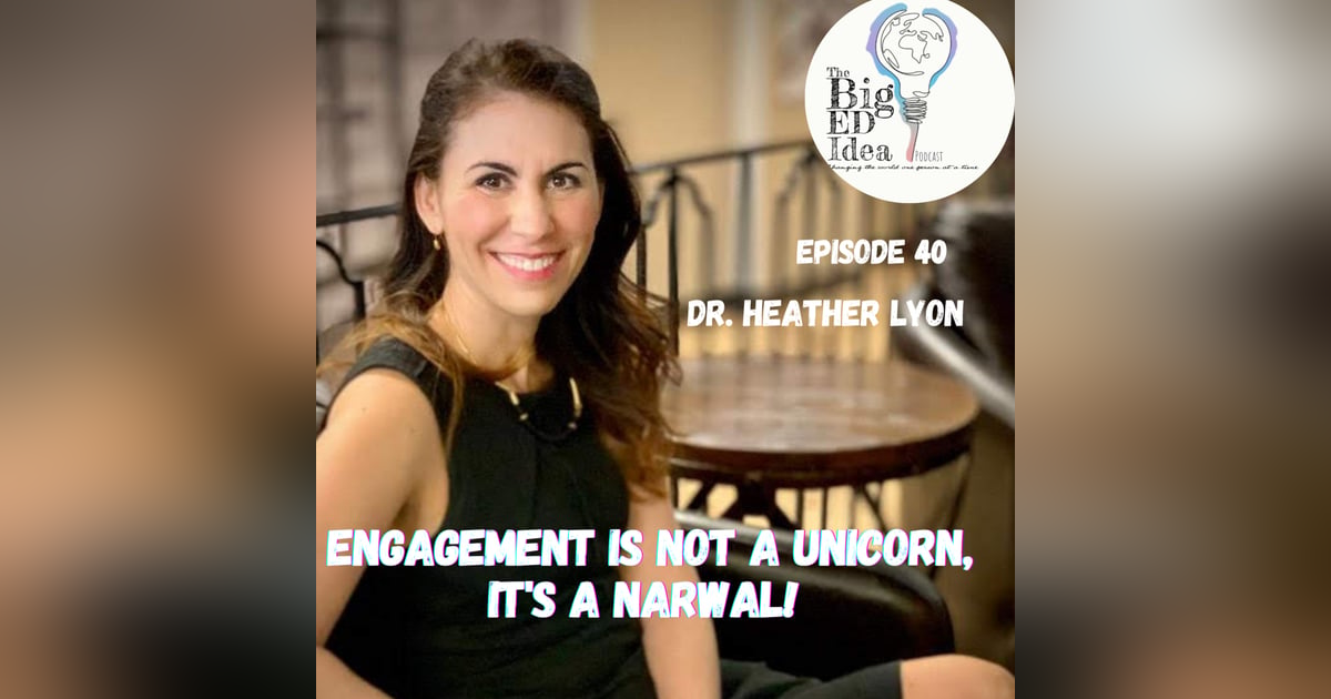 Episode 40 with Dr. Heather Lyon: Engagement is NOT a Unicorn, its a Narwal! Episode 40 with Dr. Heather Lyon: Engagement is NOT a Unicorn, its a Narwal!