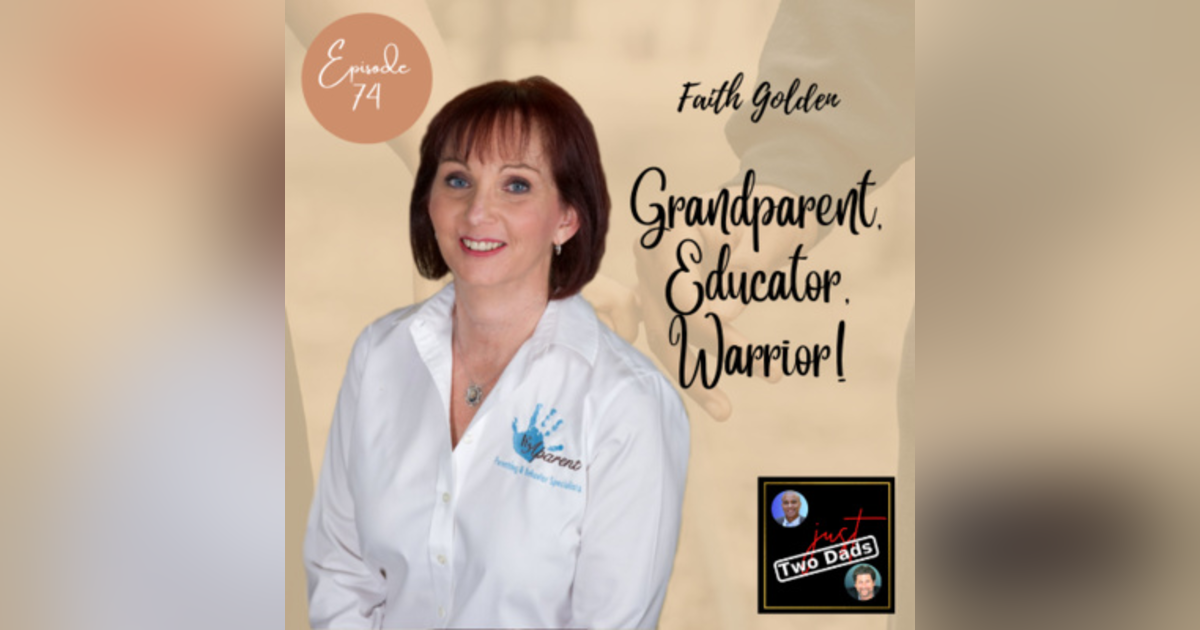 Episode 74: Faith Golden - Grandparent, Educator, & Warrior!!! Episode 74: Faith Golden - Grandparent, Educator, & Warrior!!!