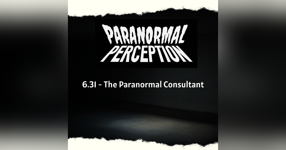6.31 - The Paranormal Consultant 6.31 - The Paranormal Consultant