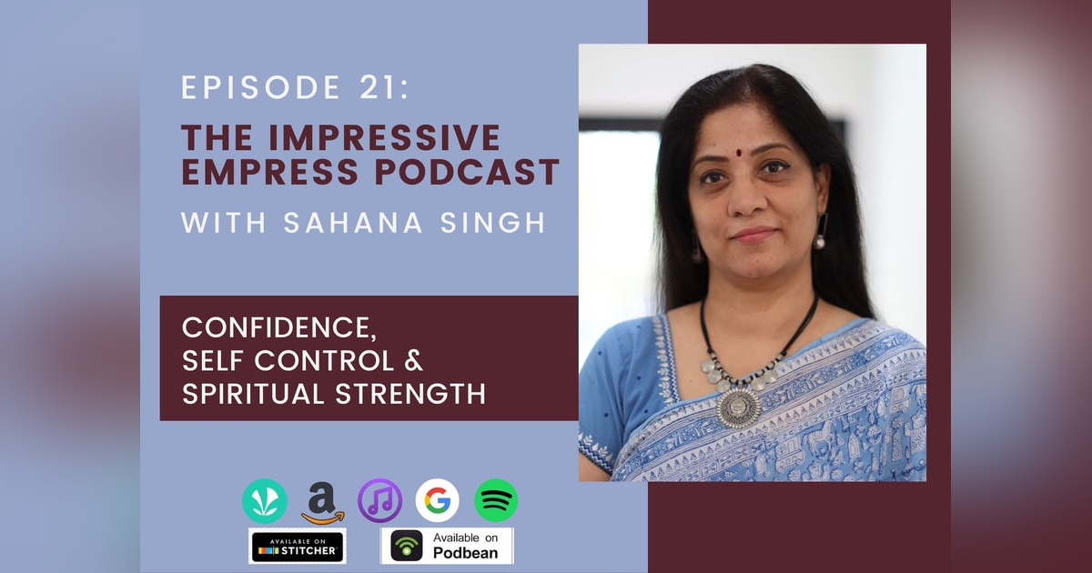 Ep 21 : Confidence, Self Control & Spiritual Strength with Sahana Singh Ep 21 : Confidence, Self Control & Spiritual Strength with Sahana Singh