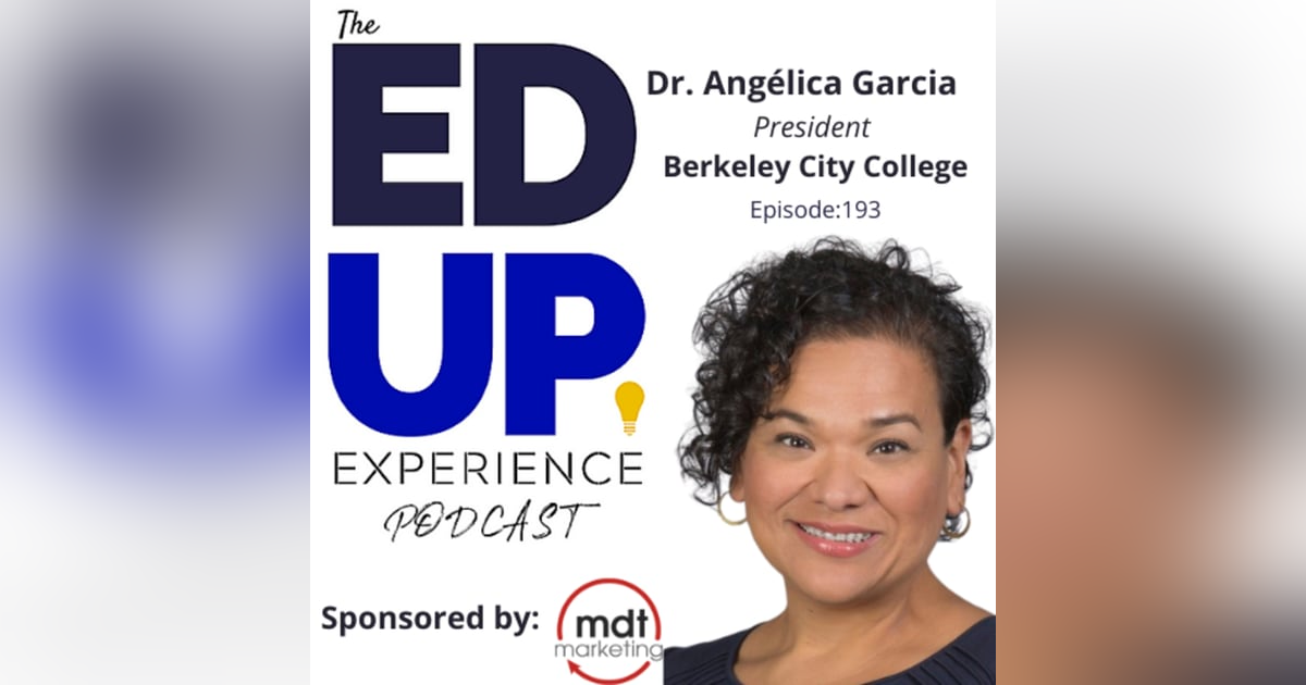 193: A Degree Unlocks Doors That Don't Exist Yet - with Dr. Angélica Garcia, President, Berkeley City College 193: A Degree Unlocks Doors That Don't Exist Yet - with Dr. Angélica Garcia, President, Berkeley City College