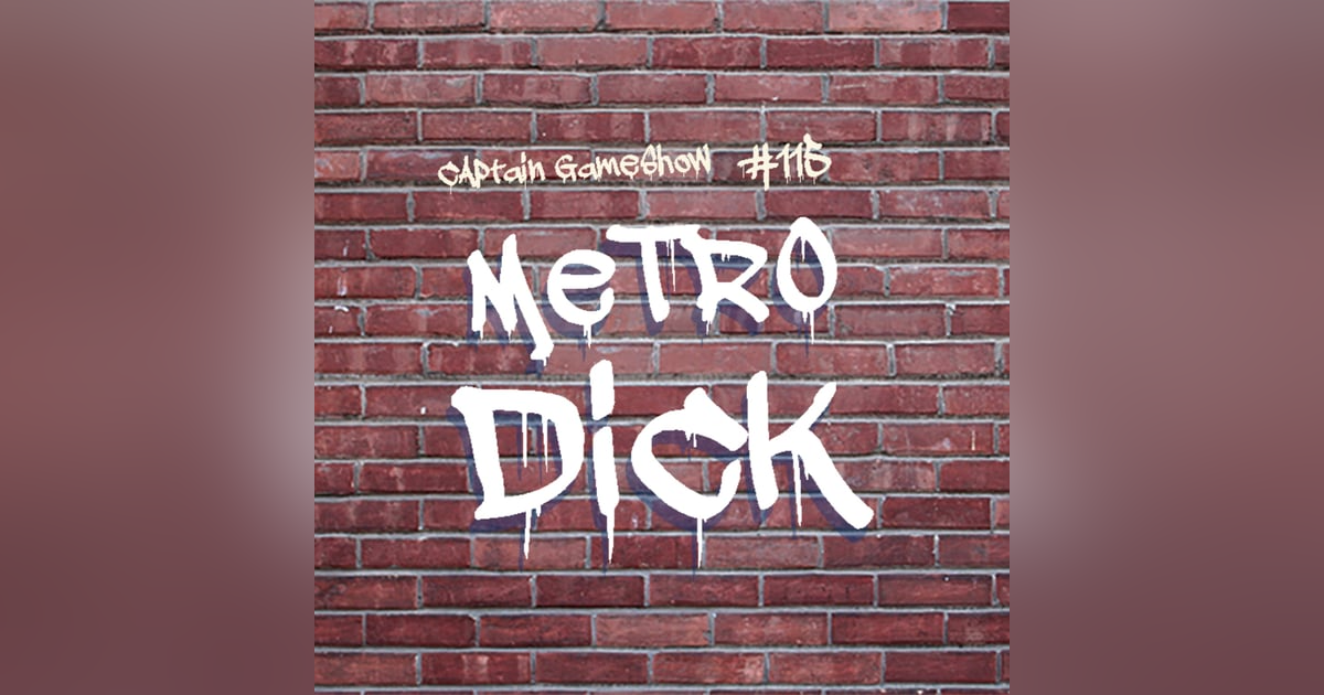 Episode 115: Metro Dick Episode 115: Metro Dick