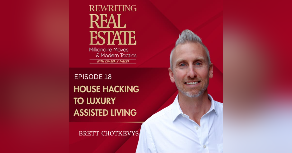 From House Hacking to Building Luxury Assisted Living Communities - EP 18 From House Hacking to Building Luxury Assisted Living Communities - EP 18