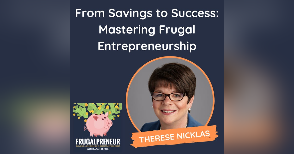 From Savings to Success: Mastering Frugal Entrepreneurship (with Therese Nicklas) From Savings to Success: Mastering Frugal Entrepreneurship (with Therese Nicklas)