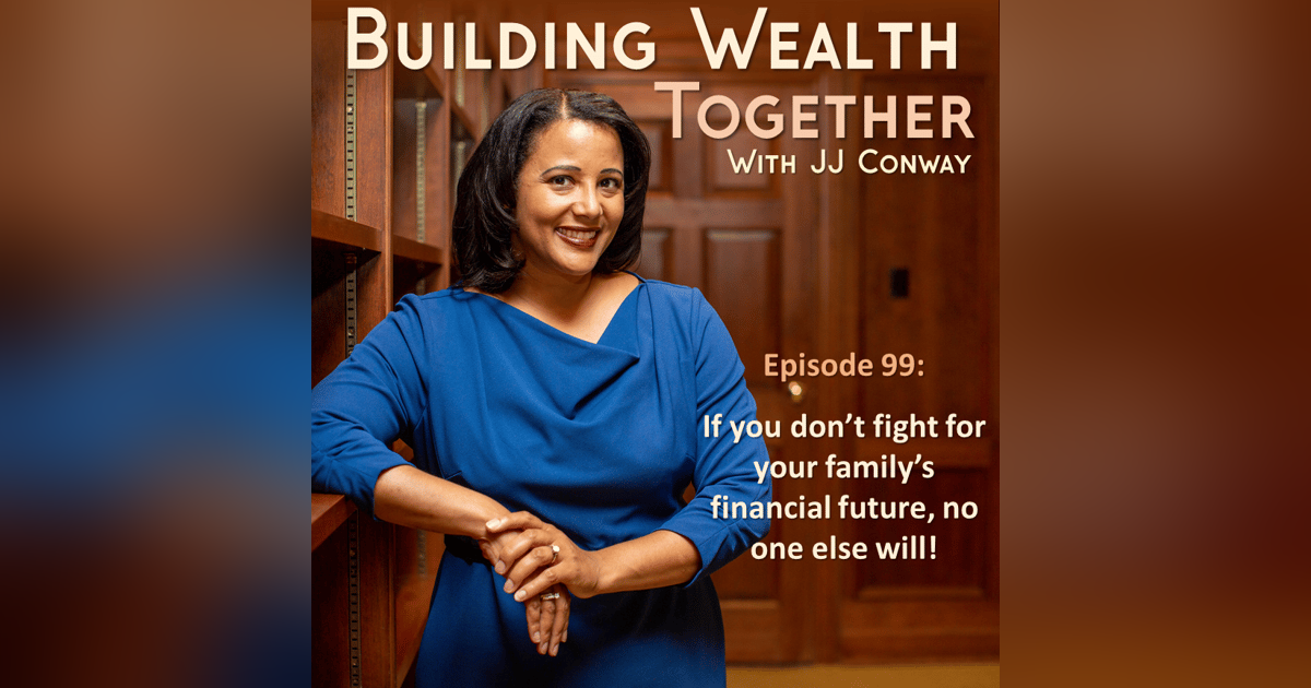 Episode 99: Wealth Building Wednesday – FIGHT for your future and your family! Episode 99: Wealth Building Wednesday – FIGHT for your future and your family!