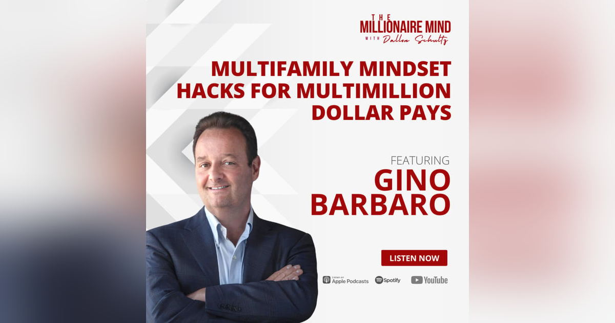 EP113: Multifamily Mindset Hacks for Multimillion Dollar Pays with Gino Barbaro EP113: Multifamily Mindset Hacks for Multimillion Dollar Pays with Gino Barbaro
