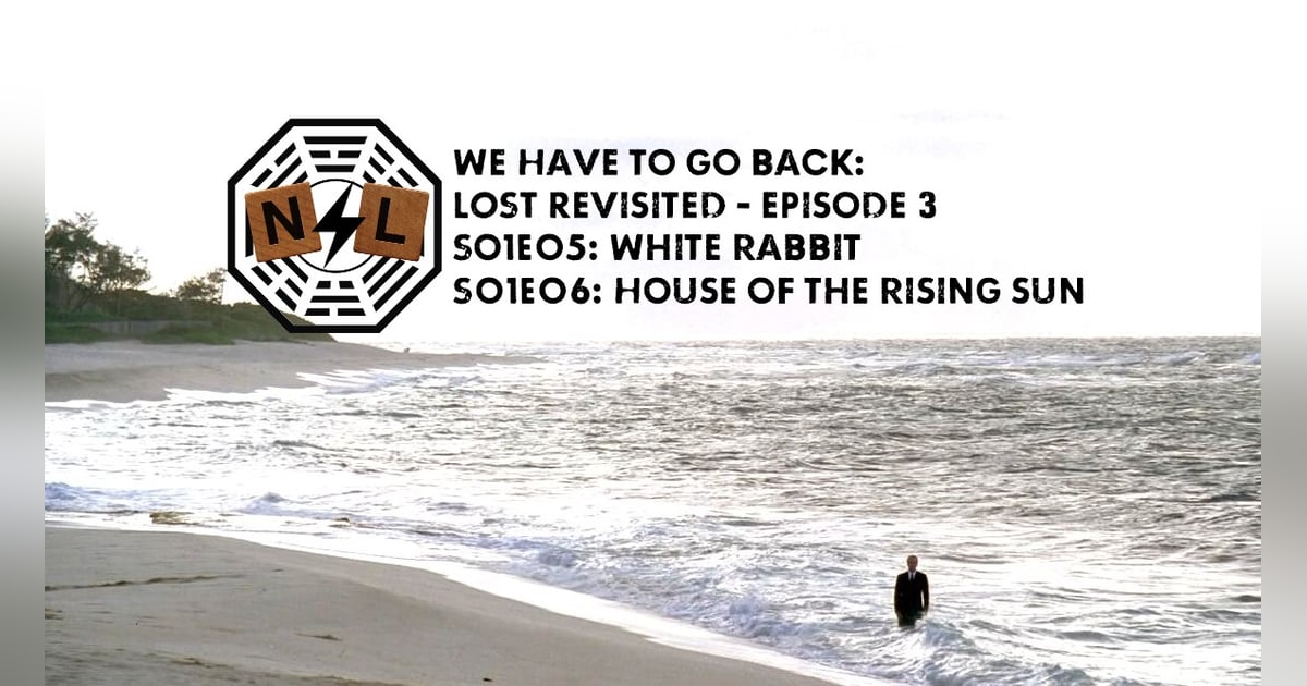 Episode 03: S1E5-White Rabbit / S1E6-House of the Rising Sun Episode 03: S1E5-White Rabbit / S1E6-House of the Rising Sun