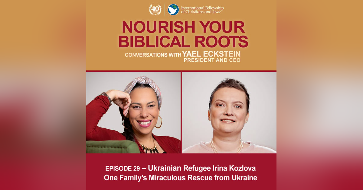 Conversations with Yael Eckstein: Ukrainian Refugee Irina Kozlova -- One Family's Miraculous Escape from Ukraine Conversations with Yael Eckstein: Ukrainian Refugee Irina Kozlova -- One Family's Miraculous Escape from Ukraine