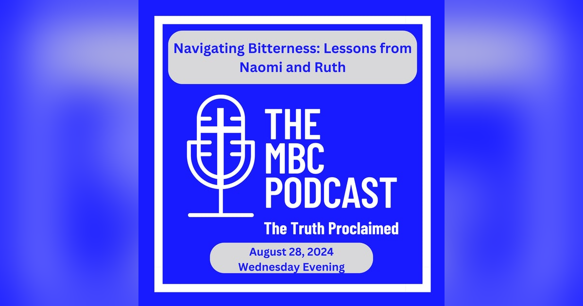 Navigating Bitterness: Lessons from Naomi and Ruth - Wednesday Evening August 28, 2024 Navigating Bitterness: Lessons from Naomi and Ruth - Wednesday Evening August 28, 2024