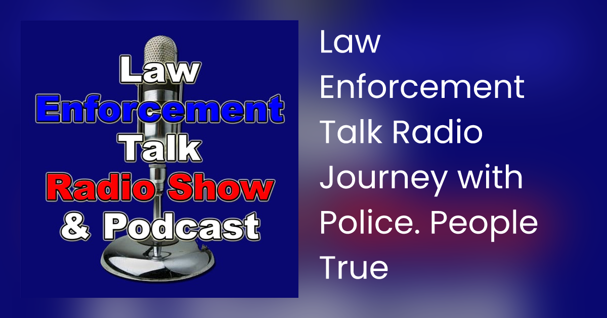 Law Enforcement Talk Radio Journey with Police. People True