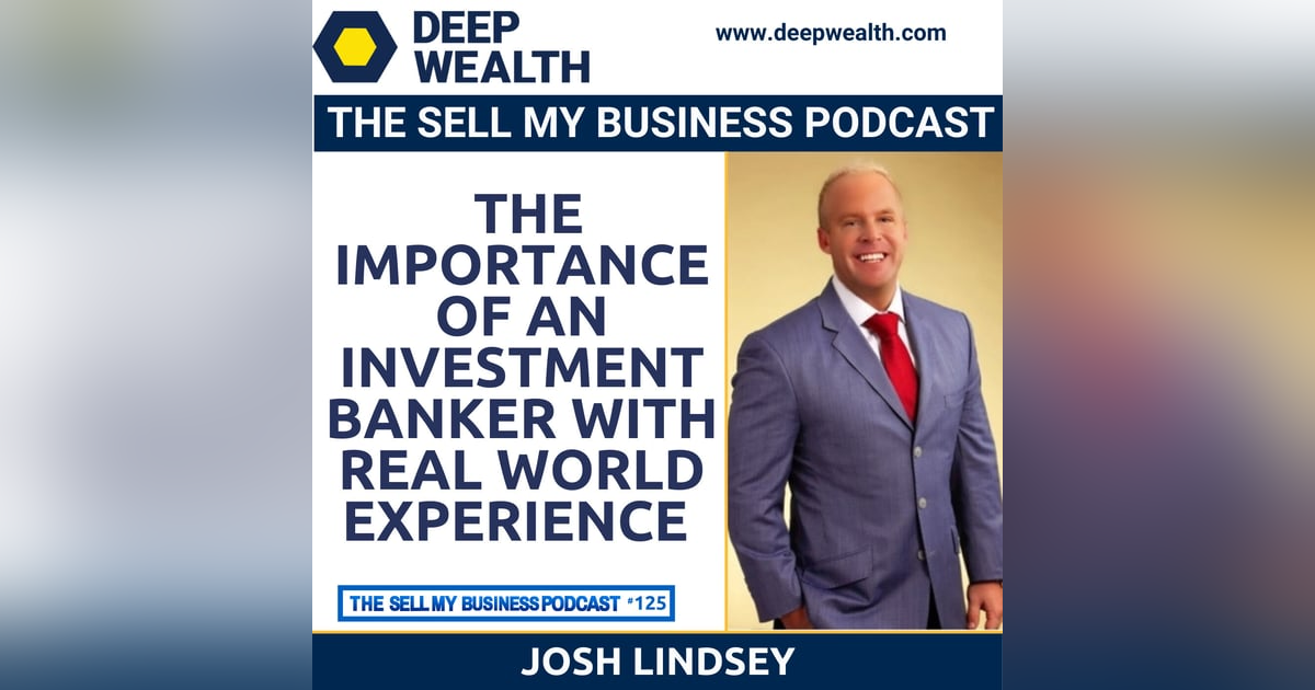 Josh Lindsey On The Importance Of An Investment Banker With Real World Experience (#125) Josh Lindsey On The Importance Of An Investment Banker With Real World Experience (#125)