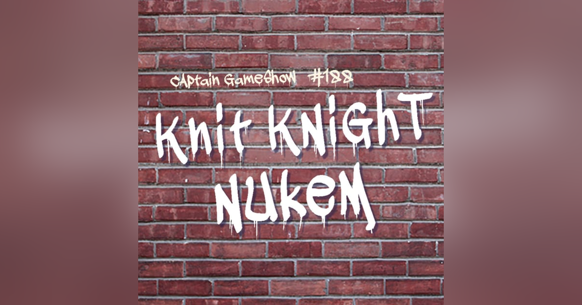 Episode 188: Knit Knight Nukem Episode 188: Knit Knight Nukem