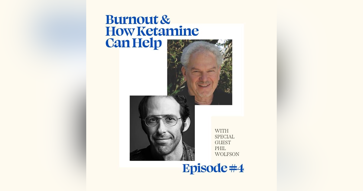 Burnout and How Ketamine Can Help with Dr. Phil Wolfson Burnout and How Ketamine Can Help with Dr. Phil Wolfson