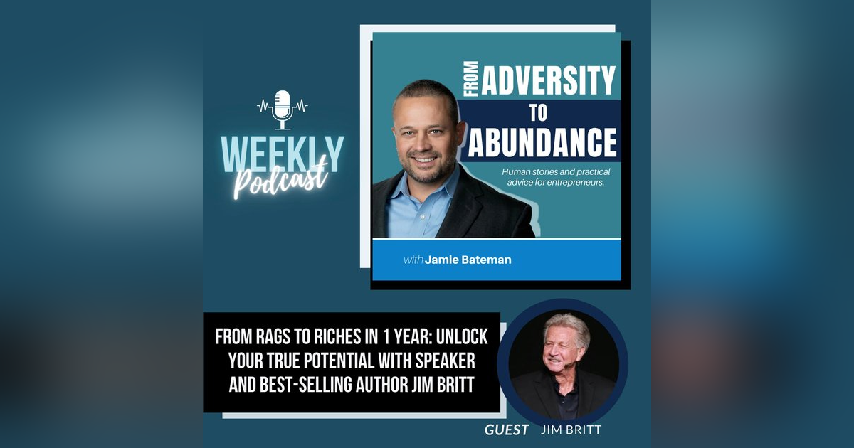 From Rags to Riches in 1 Year: Unlock Your True Potential with Speaker and Best-Selling Author Jim Britt From Rags to Riches in 1 Year: Unlock Your True Potential with Speaker and Best-Selling Author Jim Britt