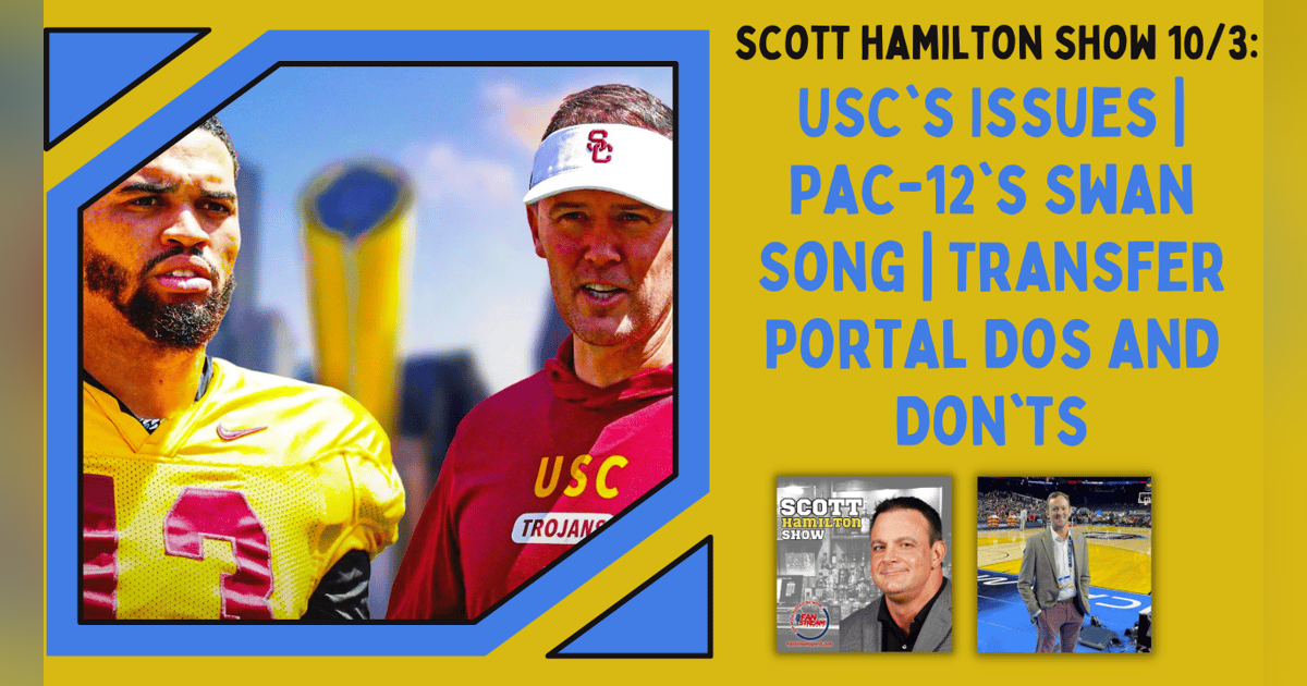Scott Hamilton 10/3: USC's Issues | Pac-12's Swan Song | Transfer Portal Dos and Don'ts Scott Hamilton 10/3: USC's Issues | Pac-12's Swan Song | Transfer Portal Dos and Don'ts