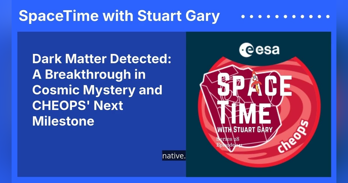 Dark Matter Detected: A Breakthrough in Cosmic Mystery and CHEOPS’ Next Milestone Dark Matter Detected: A Breakthrough in Cosmic Mystery and CHEOPS’ Next Milestone