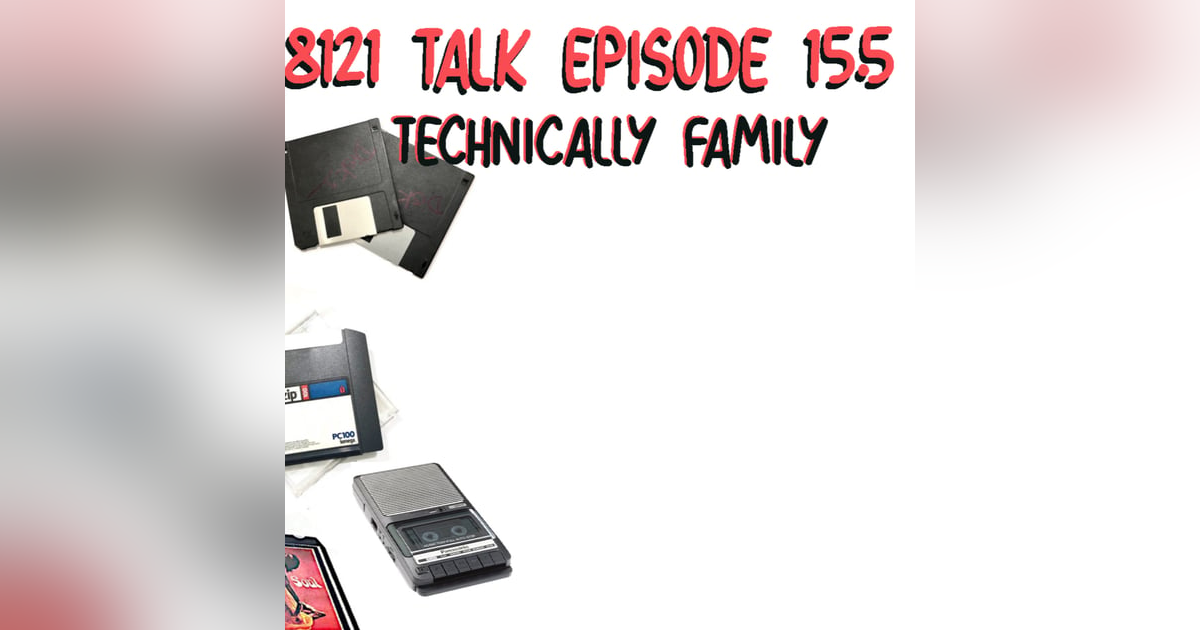 8121 Talk Ep 15 ...Technically Family 8121 Talk Ep 15 ...Technically Family