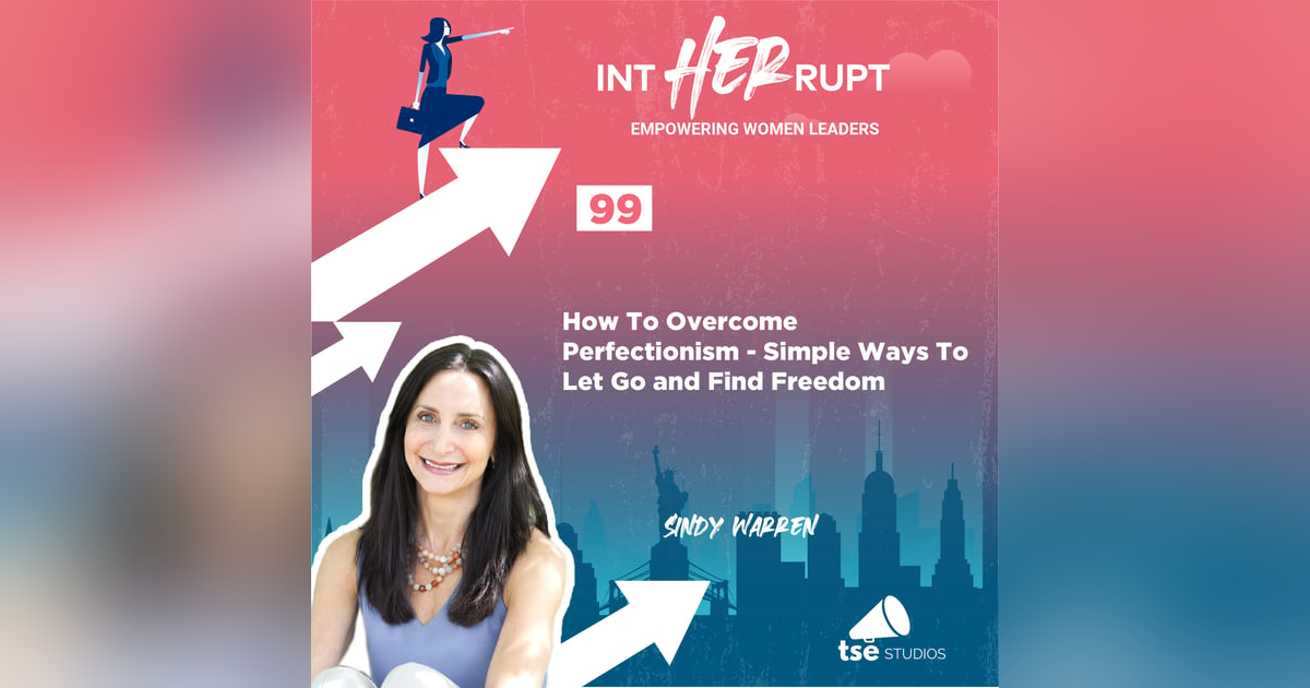 INT 099: How To Overcome Perfectionism - Simple Ways To Let Go and Find Freedom INT 099: How To Overcome Perfectionism - Simple Ways To Let Go and Find Freedom