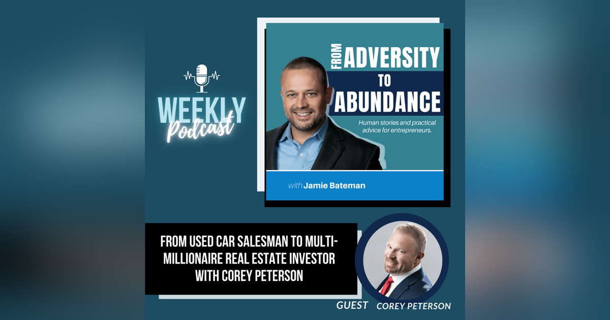 From Used Car Salesman to Multi-Millionaire Real Estate Investor with Corey Peterson From Used Car Salesman to Multi-Millionaire Real Estate Investor with Corey Peterson