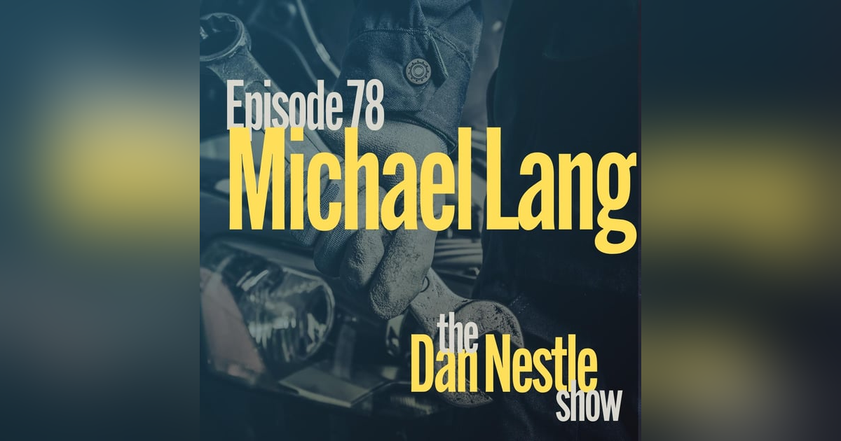078: Fixing Brokenness to Build Purpose with Michael Lang 078: Fixing Brokenness to Build Purpose with Michael Lang