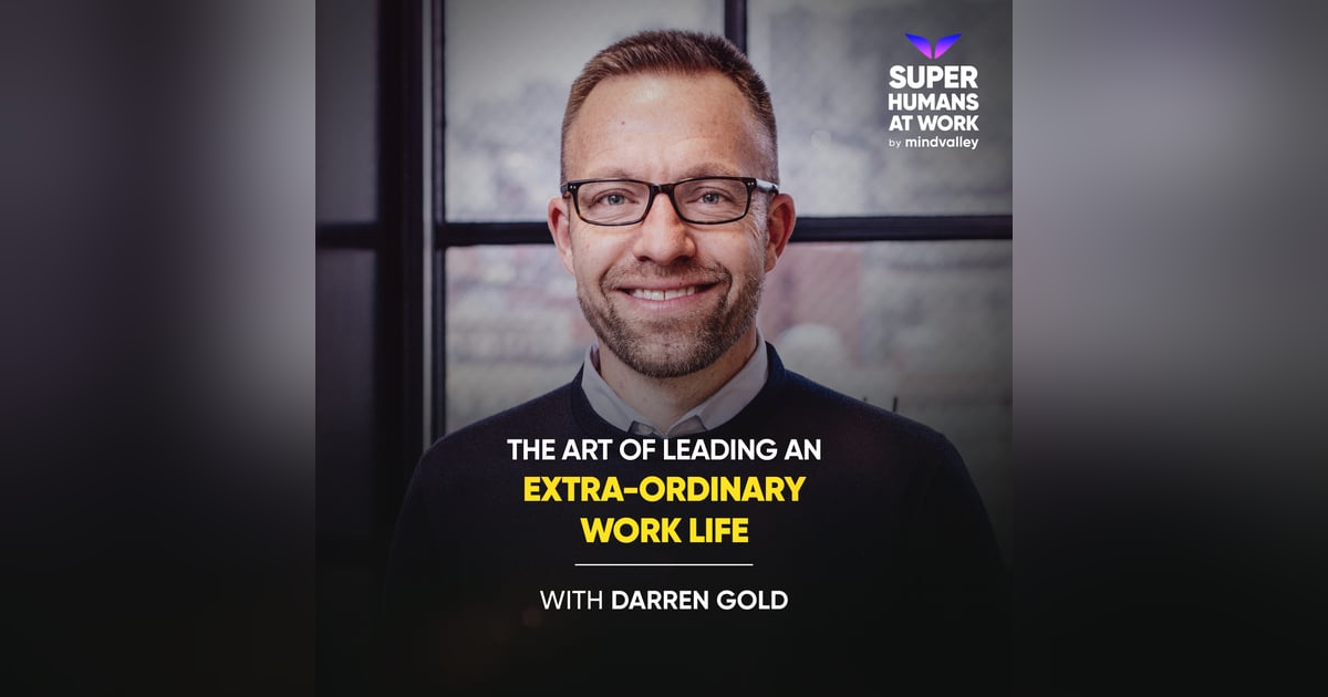 The Art of Leading an Extra-Ordinary Work Life - Darren Gold The Art of Leading an Extra-Ordinary Work Life - Darren Gold