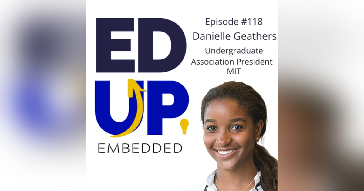 118: BONUS: EdUp Embedded: Danielle Geathers, Undergraduate Association President, MIT 118: BONUS: EdUp Embedded: Danielle Geathers, Undergraduate Association President, MIT
