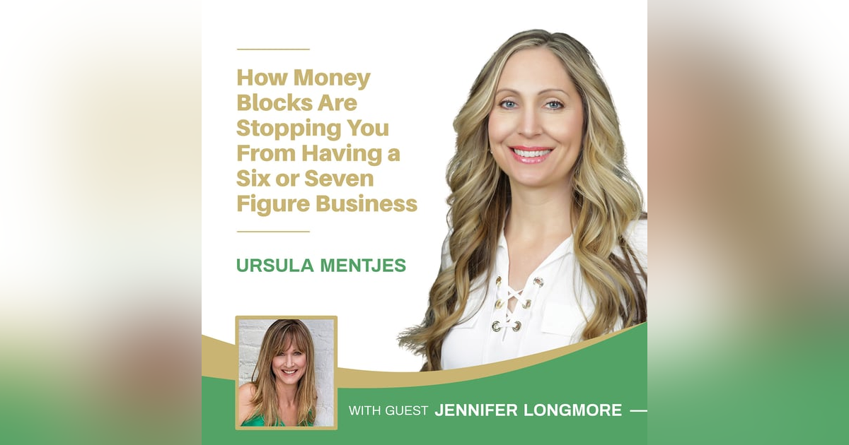 EP158: How Money Blocks Are Stopping You From Having a Six or Seven Figure Business with Jennifer Longmore EP158: How Money Blocks Are Stopping You From Having a Six or Seven Figure Business with Jennifer Longmore