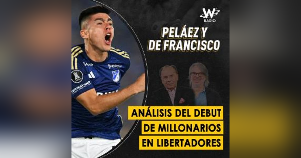 Análisis del debut de Millonarios en Libertadores Análisis del debut de Millonarios en Libertadores