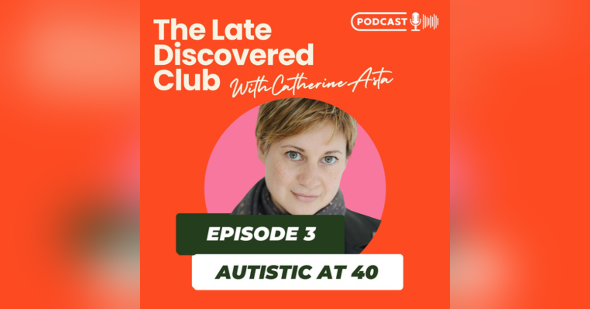 Episode 3 - Autistic at 40 Episode 3 - Autistic at 40